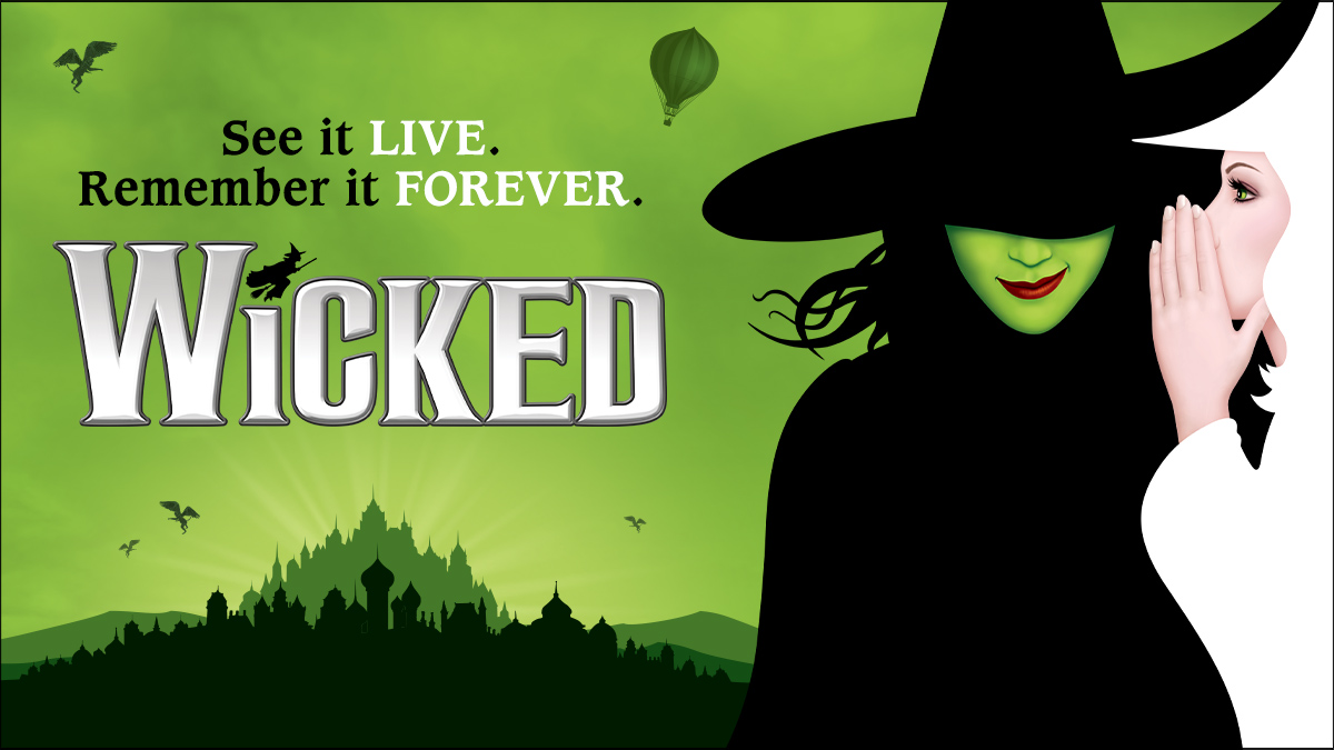 See it LIVE, remember it FOREVER. WICKED.
