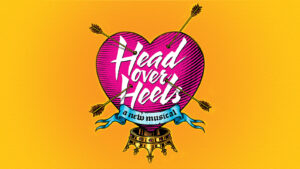 Broadway is <em>Head Over Heels</em>