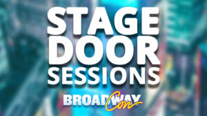 Special Live Stage Door Sessions Podcast at BroadwayCon