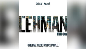 Album Featuring Nick Powell’s Score for <i>The Lehman Trilogy</i> Now Available