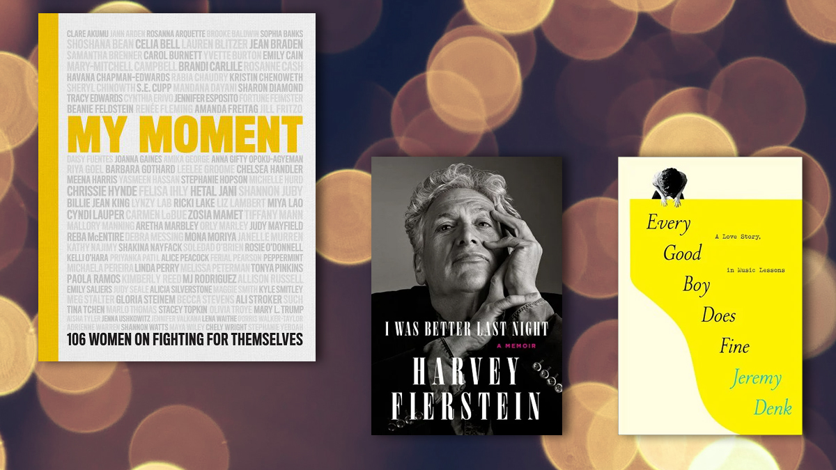 My Moment: 106 Women on Fighting for Themselves, I Was Better Last Night: A Memoir, Every Good Boy Does Fine: A Love Story, in Music Lessons