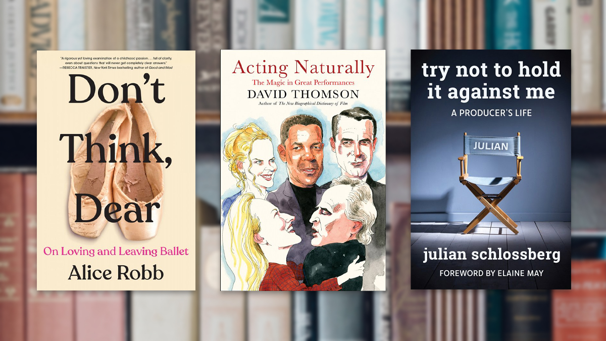 Don’t Think, Dear: On Loving and Leaving Ballet, Acting Naturally, Try Not to Hold It Against Me: A Producer’s Life