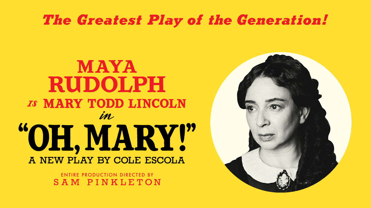 Maya Rudolph is Mary Todd Lincoln in "OH, MARY!" A new play by Cole Escola. Entire production directed by Sam Pinkleton.