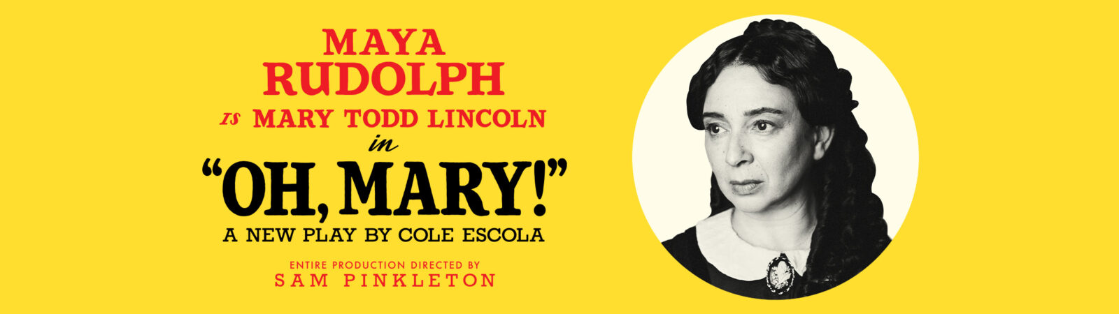 Maya Rudolph is Mary Todd Lincoln in "OH, MARY!" A new play by Cole Escola. Entire production directed by Sam Pinkleton.