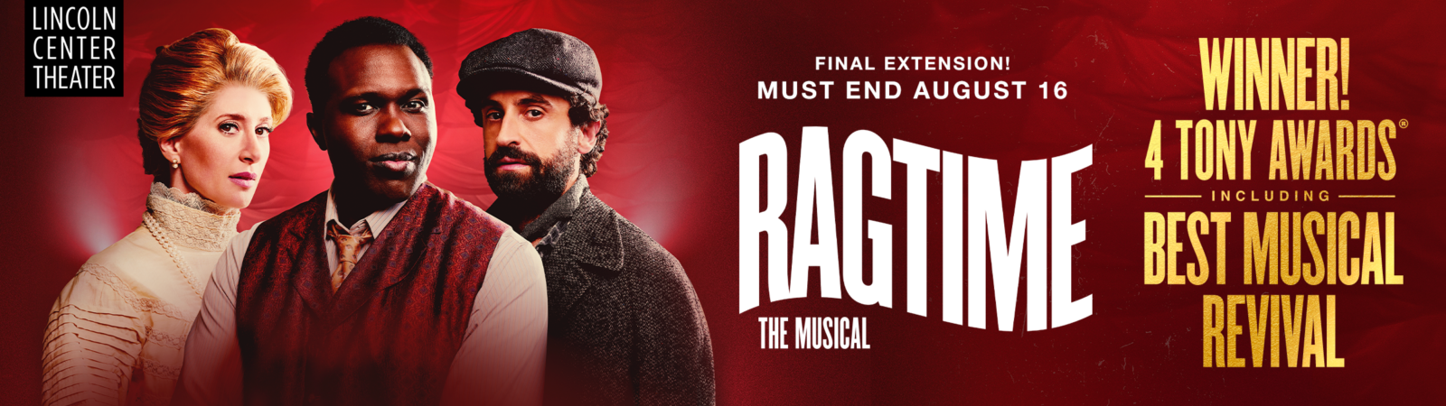 Lincoln Center Theater presents RAGTIME The Musical. Final Extension! Must end August 16. Winner of 4 Tony Awards including Best Musical Revival.