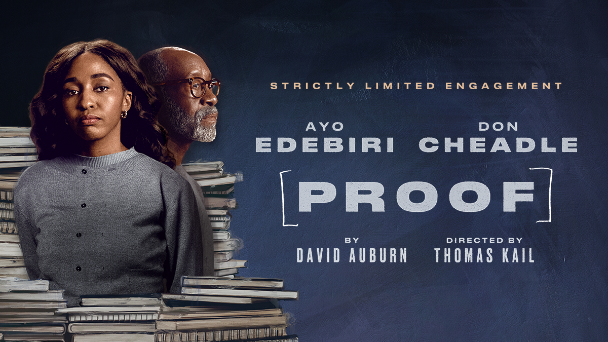 Strictly limited engagement. Ayo Edebiri and Don Cheadle in PROOF by David Auburn. Directed by Thomas Kail.