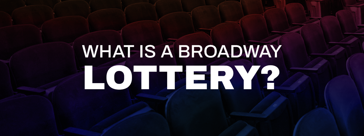 Your Guide to Broadway Lotteries — What is a Lottery?